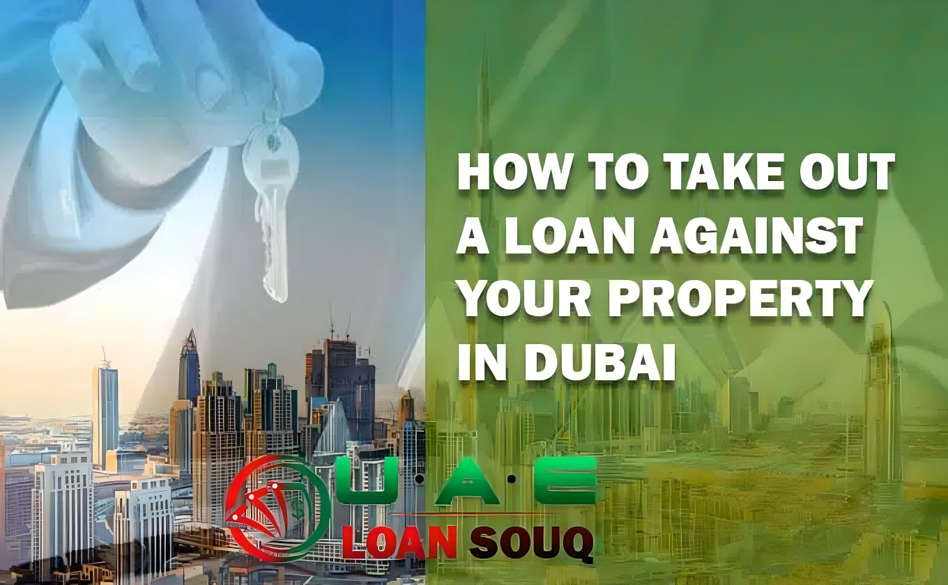 How To Take Out A Loan Against Your Property In Dubai